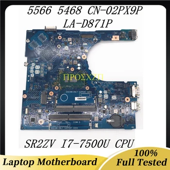 CN-02PX9P 02PX9P 2PX9P Высокое Качество Для DELL 5566 5468 5568 Материнская Плата Ноутбука LA-D871P С процессором I7-7500U 100% Полностью Работает Хорошо